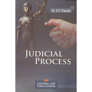 Central Law Publication's Judicial Process for LLB & LLM by Dr. G. P. Tripathi